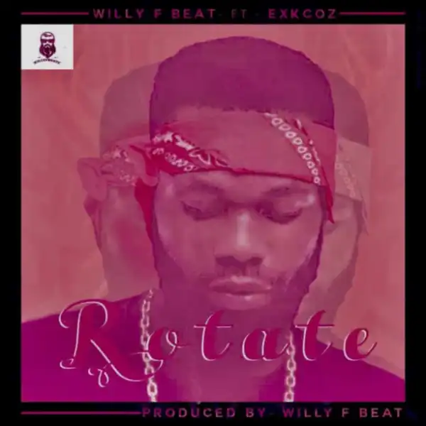 Willy F Beat - “Rotate” f. Exkcoz